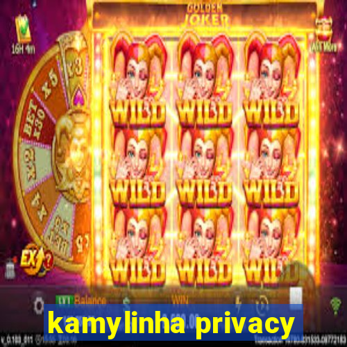 kamylinha privacy